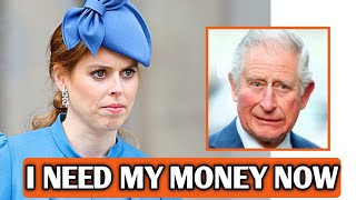 King Charles SHAKEN As Beatrice CONFRONT Him Seeking £10 Million Release From Late Queen Trust Fund