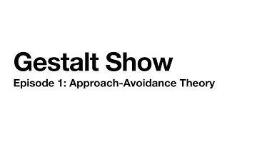 Gestalt Show  - Episode 01 - Approach-Avoidance Theory