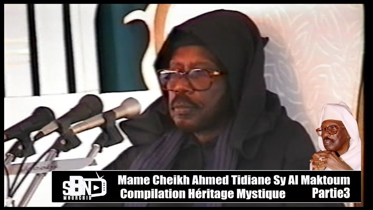 Héritage Mystique Mame Cheikh Ahmed Tidiane Sy Al Maktoum Partie3