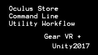 Oculus Store CLI - workflow for GearVR + Unity2017 publishing