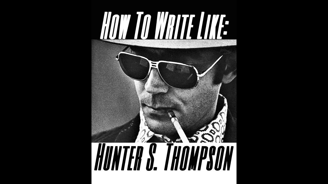 How To Write Like Hunter S. Thompson Part 1 Internal Monologue