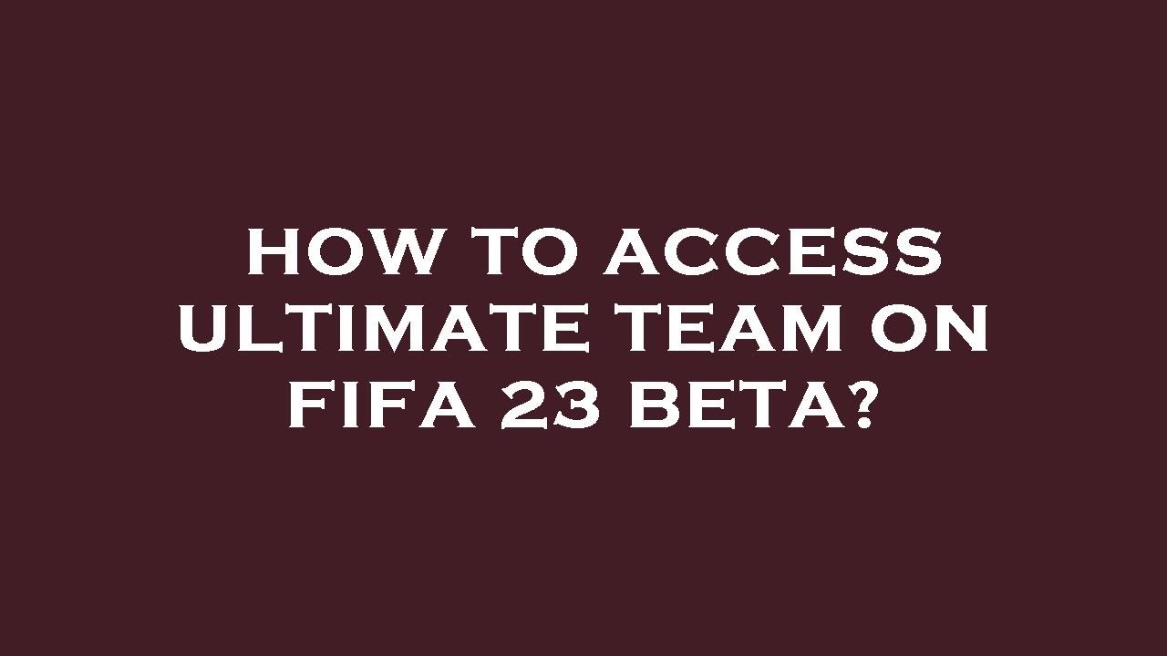 How to access ultimate team on fifa 23 beta? YouTube