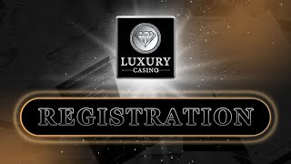 HOW TO REGISTER AT LUXURYCASINO | CANADA
