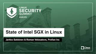 State of Intel SGX in Linux - Jarkko Sakkinen & Roman Volosatovs, Profian Inc