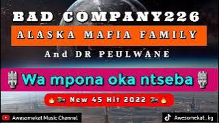 BAD COMPANY 226_Wa mpona  oka ntseba(New 45 Hit) ft. ALASKA MAFIA FAMILY & DR PEULWANE