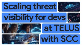 TELUS builds secure by design projects by granting Security Command Center access to 100+ developers