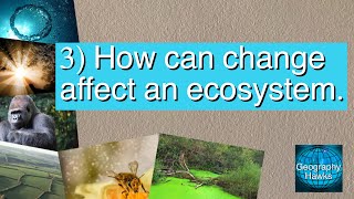3) How can change affect an ecosystem? Powered by @GeographyHawks