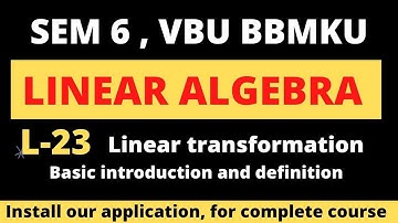 SEM-6 PAPER-14 LECTURE-23 , LINEAR TRANSFORMATION ,INTRODUCTION  AND DEFINITION