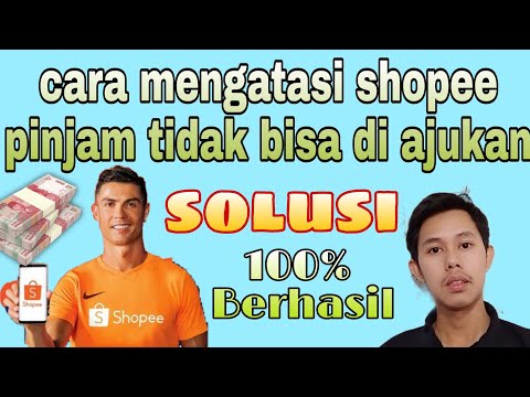 cara mengatasi shopee pinjam tidak bisa di ajukan - cara pinjam uang di