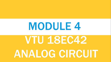 MODULE 4 ANALOG CIRCUIT VTU 18EC42 CLASS 33