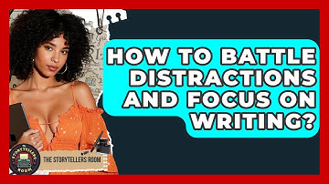 How To Battle Distractions And Focus On Writing? - The Storytellers Room