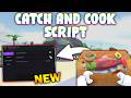 *NEW* Catch and Cook! Script (PASTEBIN 2026) ( AUTO COLLECT CASH , AUTO FISHING , AUTO SELL/BUY )