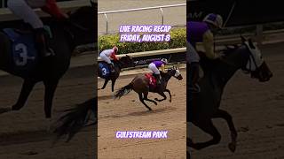 Live Racing Recap, Friday, August 8, 2025. #GulfstreamPark#RoyalPalmMeet