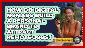 How Do Digital Nomads Build A Personal Brand To Attract Remote Jobs? - Digital Nomad Success Guide