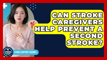 Can Stroke Caregivers Help Prevent a Second Stroke? - Stroke Support Channel