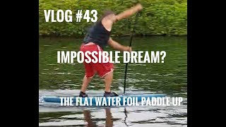 Learning to Flat water paddle up onto the Foil. VLOG #43