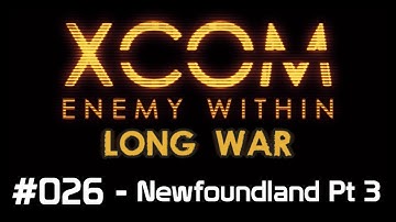 X-Com Long War. Ep 26 - Newfoundland Pt 3
