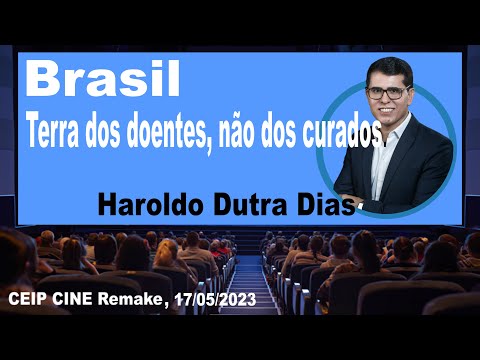Brasil, Terra dos doentes, não dos curados | Haroldo Dutra Dias | CEIP CINE Remake 17/05/2023