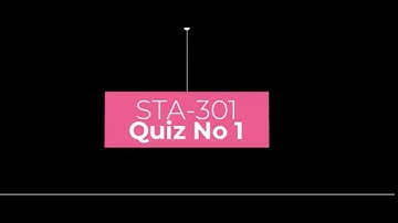 STA301 – Statistics and Probability Quiz No 1 Solution