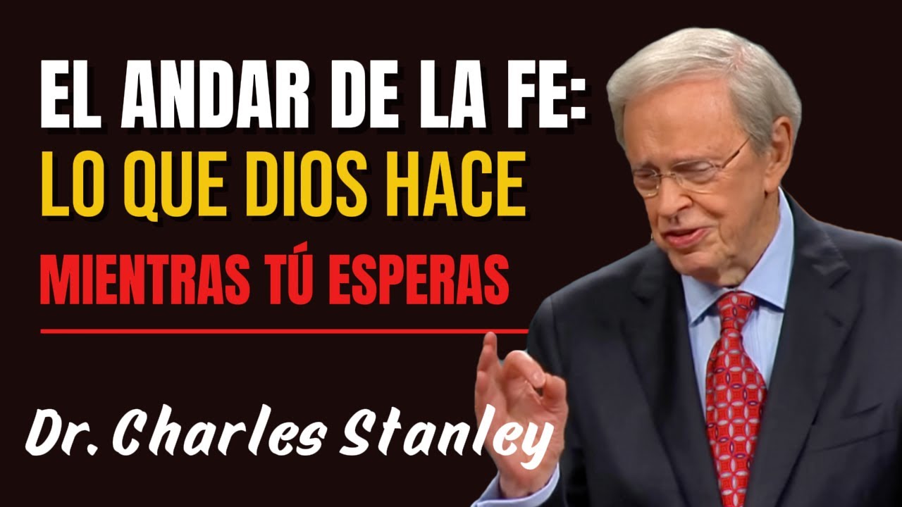 El andar de la fe: Lo que Dios hace mientras tú esperas | Charles Stanley