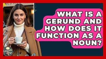 What Is A Gerund And How Does It Function As A Noun? - Lexicon Lounge