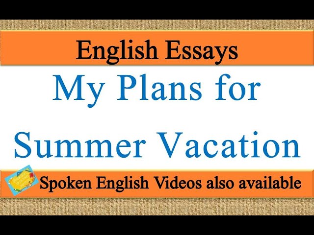 Write an essay on My Plans for Summer Vacation in english