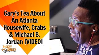 Gary s Tea About An Atlanta Housewife Crabs Michael B Jordan