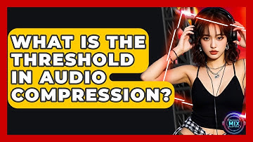 What Is The Threshold In Audio Compression? - Electronic Mix Masters