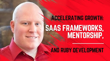 Accelerating Growth: SaaS Frameworks, Mentorship, and Ruby Development - RUBY 626
