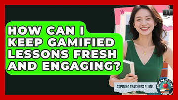 How Can I Keep Gamified Lessons Fresh And Engaging? - Aspiring Teacher Guide