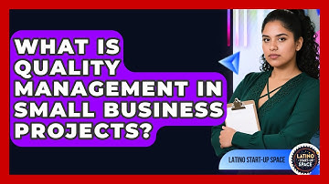 What Is Quality Management In Small Business Projects? - Latino Start Up Space
