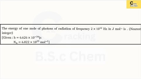 Energy of One Mole of Photons for 2 × 10¹² Hz Radiation | Planck Constant & Avogadro