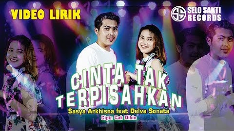 Sasya Arkhisna Ft. Delva Sonata - CINTA TAK TERPISAHKAN (Video Lirik)
