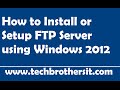How to Install or Setup FTP Server using Windows 2012