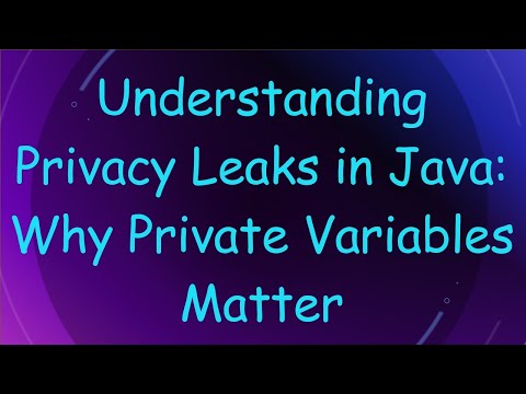 Understanding Privacy Leaks in Java: Why Private Variables Matter