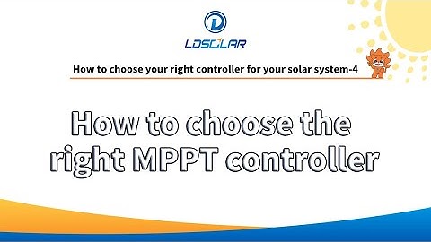 How to choose MPPT solar controller