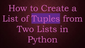 How to Create a List of Tuples from Two Lists in Python