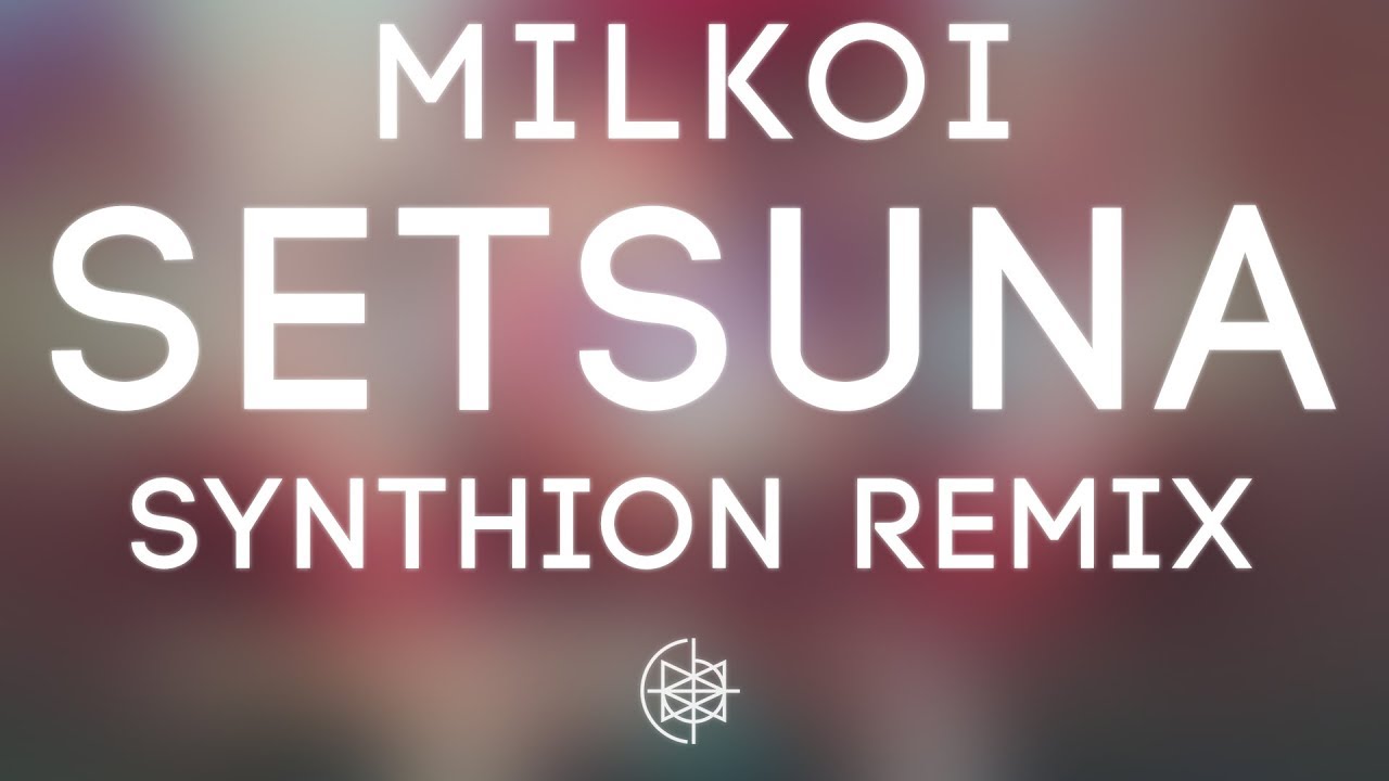 Milkoi - Setsuna (Synthion Remix)