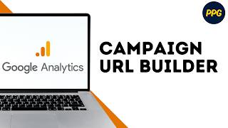 How To Use Google Analytics Campaign URL Builder Guide