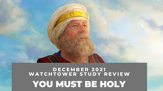 You Must Be Holy - Watchtower Study Review December 2021 You Must Be Holy - Watchtower Study Review December 2021