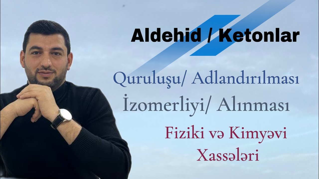 Aldehid və Ketonlar/Quruluşu/Adlandırılması/İzomerliyi/Alınması/Fiziki və Kimyəvi xassələri