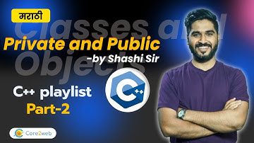 Public & Private in C++ Explained in Marathi - Part2 | Shashi Sir | Beginners Complete Introduction
