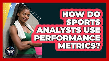 How Do Sports Analysts Use Performance Metrics?