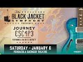 Black jacket symphony journeys escape  saenger theatre pensacola fl  january 6th 2024