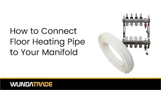 How to Connect Floor Heating Pipes to the Manifold
