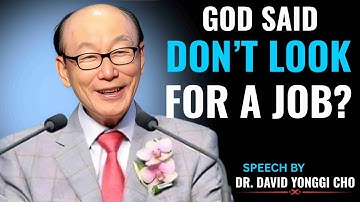 Stop Searching for a Job — God Has a Bigger Plan for You | Dr. David Yonggi Cho Motivation