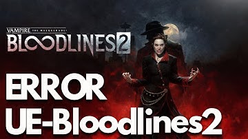 Vampire The Masquerade Bloodlines 2 LowLevelFatalError Unreal Process Has Crashed UE-Bloodlines2 FIX