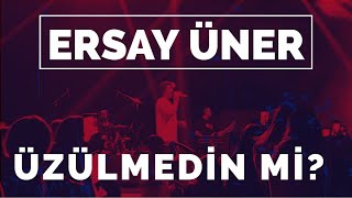 Ersay Üner - Üzülmedin mi ? Canlı Istanbul konseri Resimi