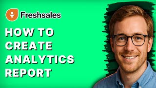 How to Create Analytics Report in Freshsales CRM [2026 Full Guide]
