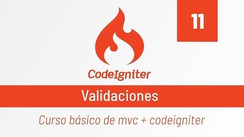 Codeigniter: 11-. Validaciones de formularios.